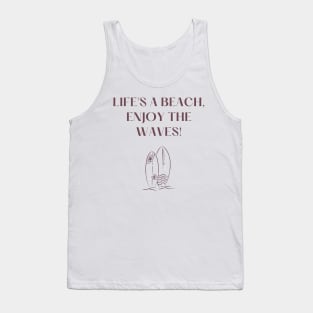 Life's a beach, enjoy the waves! Tank Top